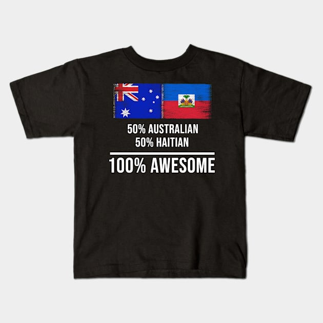 50% Australian 50% Haitian 100% Awesome - Gift for Haitian Heritage From Haiti Kids T-Shirt by Country Flags